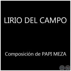 LIRIO DEL CAMPO - Composicin de PAPI MEZA